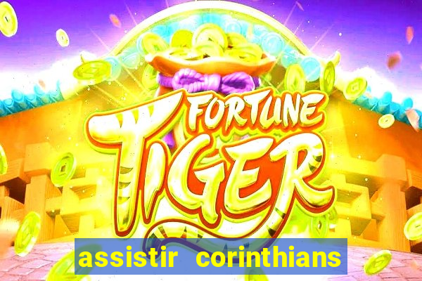 assistir corinthians ao vivo multicanais